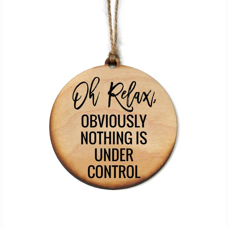 Oh Relax Obviously Nothing Is Under Control Christmas Ornament